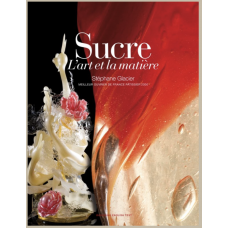 SUCRE L'ART DE LA MATIÈRE - Stéphane Glacier